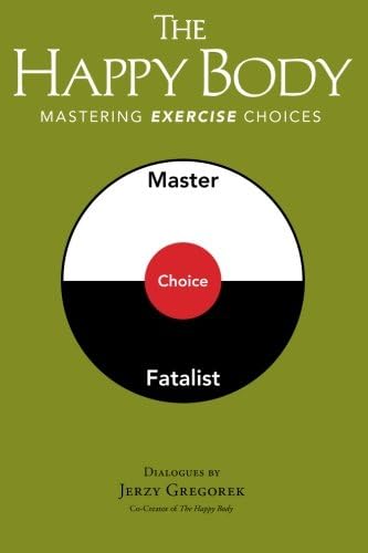 The Happy Body: Mastering Exercise Choices