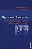  Figurations of Modernity: Global and Local Representations in Comparative Perspective (Eigene und Fremde Welten, Band 12)