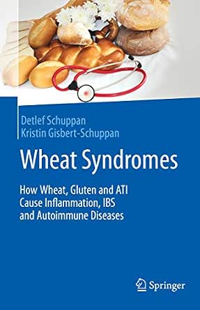 Wheat Syndromes How Wheat Gluten And Ati Cause Inflammation Ibs And Autoimmune Diseases English Edition Ebook Schuppan Detlef Gisbert Schuppan Kristin Amazon De Kindle Shop