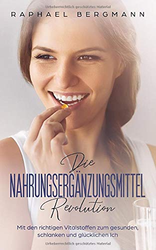 Preisvergleich Produktbild Die Nahrungsergänzungsmittel-Revolution: Mit den richtigen Vitalstoffen zum gesunden, schlanken und glücklichen Ich