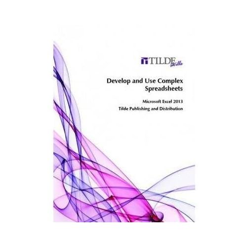 [(Develop and Use Complex Spreadsheets : Microsoft Excel 2013)] [By (author) Tilde Skills] published on (September, 2014)