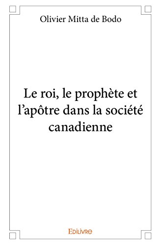 Le Roi, le Prophète et l?Apotre Dans la Societe Canadienne