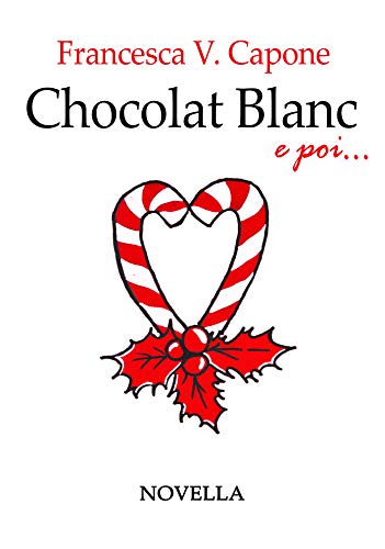 Francesca V. Capone - Chocolat Blanc e poi...: Novella(2019)