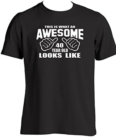 40th Birthday gift ideas. This is what an awesome 40 year old looks like t shirt Birthday Present novelty t shirt slogan for a 40 year old birthday present for a 40 year old (M)
