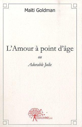 couverture de : L'amour &agrave; point d'&acirc;ge ou Adorable Julie