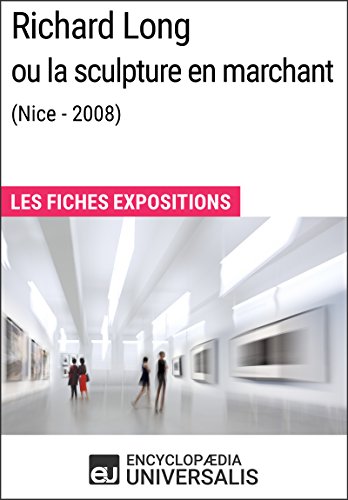 Richard Long ou la sculpture en marchant (Nice - 2008): Les Fiches Exposition d'Universalis gratuit