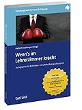 Wenn´s im Lehrerzimmer kracht: So begegnen Sie Konflikten mit Lehrkräften professionell by 
