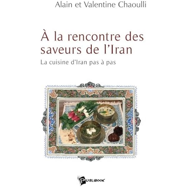 Amazon Fr A La Rencontre Des Saveurs De L Iran Et Valentine Chaoulli Alain Livres