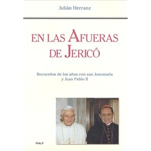 En las afueras de Jericó: Recuerdos de los años con San Josémaria y Juan Pablo II