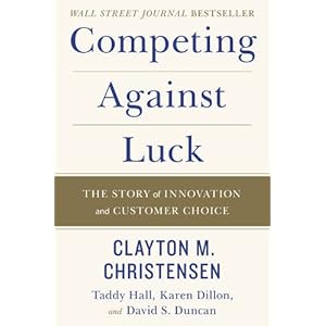 Competing Against Luck: The Story of Innovation and Customer Choice