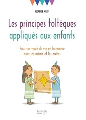 Hachette Pratique Les principes toltèques appliqués aux enfants: Pour un mode de vie en harmonie avec soi-même et les autres