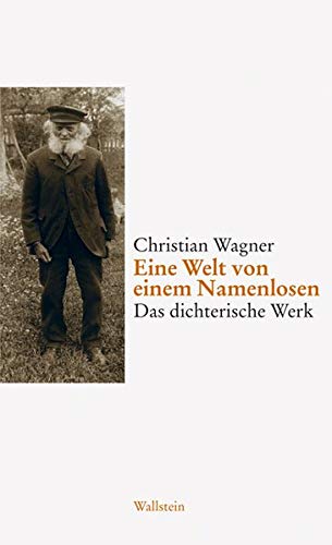 Eine Welt von einem Namenlosen. Das dichterische Werk / Lebenszeugnisse und Rezeption (Veröffentlic Eine Welt von einem Namenlosen. Das dichterische Werk / Lebenszeugnisse und Rezeption (Veröffentlic