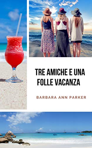 Barbara Ann Parker  - Tre amiche e una folle vacanza (2019)