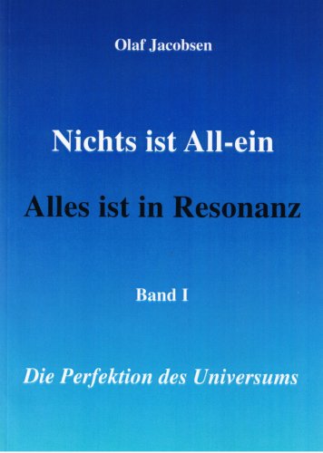 Download Nichts ist All-ein /Alles ist in Resonanz. Band 1: Die Perfektion des Universums