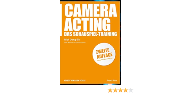 Camera Acting Das Schauspiel Training Praxis Film Amazon De Nick Dong Sik Bucher