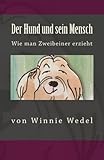 Der Hund und sein Mensch: Wie man Zweibeiner erzieht (Ewige Edition) by Winnie Wedel