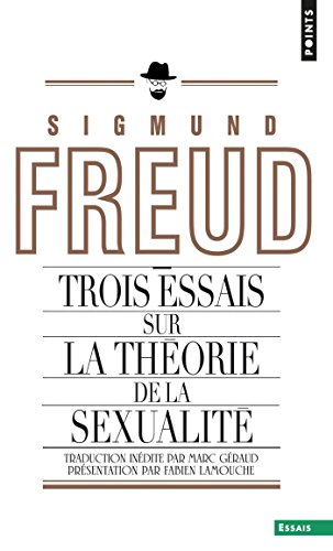 Trois Essais sur la théorie de la sexualité (POINTS ESSAI t. 686) Trois Essais sur la théorie de la sexualité (POINTS ESSAI t. 686)