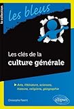 Les Clés de la Culture Générale Arts Littérature Sciences Histoire Religions Géographie