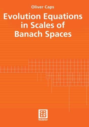 Evolution Equations in Scales of Banach Spaces: 140 (Teubner-Texte zur Mathematik)