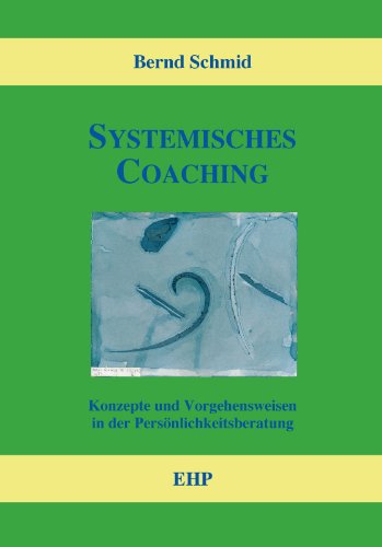 Download Systemisches Coaching: Konzepte und Vorgehensweisen in der Persönlichkeitsberatung (EHP-Handbuch Systemische Professionalität und Beratung) Download Systemisches Coaching: Konzepte und Vorgehensweisen in der Persönlichkeitsberatung (EHP-Handbuch Systemische Professionalität und Beratung)
