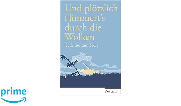 Und Plotzlich Flimmert S Durch Die Wolken Gedichte Zum Trost