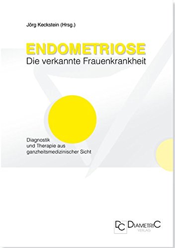 Preisvergleich Produktbild Endometriose - Die verkannte Frauenkrankheit. Diagnostik und Therapie aus ganzheitsmedizinischer Sicht