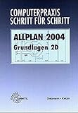 Allplan 2004 Grundlagen 2D (Computerpraxis Schritt für Schritt) by 