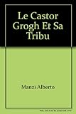 Le castor grogh et sa tribu