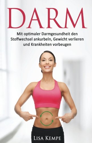 Preisvergleich Produktbild Darm: Mit optimaler Darmgesundheit den Stoffwechsel ankurbeln, Gewicht verlieren und Krankheiten vorbeugen (Schlanker Bauch, Gewichtsverlust und Stoffwechseldiät durch Darmfunktion)