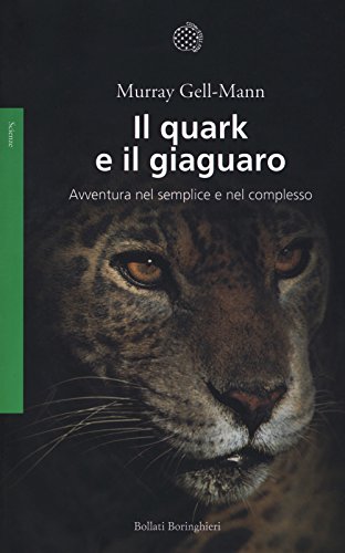 Il quark e il giaguaro. Avventura nel semplice e nel complesso Il quark e il giaguaro. Avventura nel semplice e nel complesso