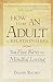 How to Be an Adult in Relationships: The Five Keys to Mindful Loving by David Richo