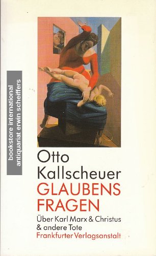 Glaubensfragen. Ãœber Karl Marx & Christus & andere Tote