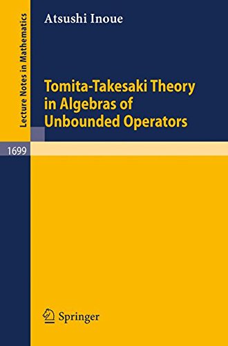 Tomita-Takesaki Theory in Algebras of Unbounded Operators: 1699 (Lecture Notes in Mathematics)