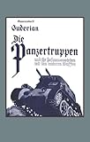 Die Panzertruppen Und Ihr Zusammenwirken Mit Den Anderen Waffen(Armoured Units And Their Co-Operation With Other Weapons): Die Panzertruppen Und Ihr ... And Their Co-Operation With Other Weapons) by