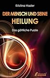 Der Mensch und seine Heilung: Das göttliche Puzzle by Kristina Hazler