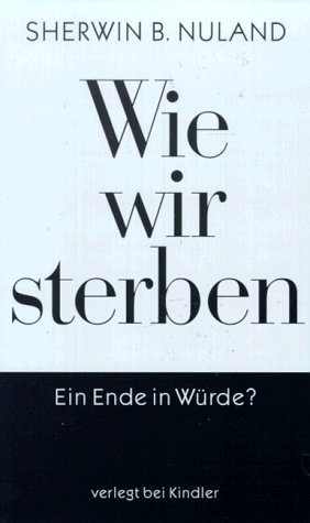 Wie wir sterben. Ein Ende in Würde? von Sherwin B. Nuland (1994) Gebundene Ausgabe