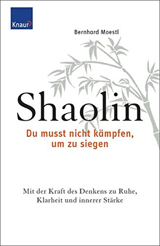 Download Shaolin - Du musst nicht kämpfen, um zu siegen!: Mit der Kraft des Denkens zu Ruhe, Klarheit und innerer Stärke Download Shaolin - Du musst nicht kämpfen, um zu siegen!: Mit der Kraft des Denkens zu Ruhe, Klarheit und innerer Stärke