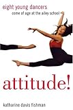 Image de Attitude!: Eight Young Dancers Come of Age at the Ailey School