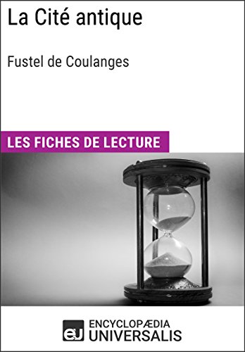 La Cité antique de Fustel de Coulanges: Les Fiches de lecture d'Universalis gratuit La Cité antique de Fustel de Coulanges: Les Fiches de lecture d'Universalis gratuit