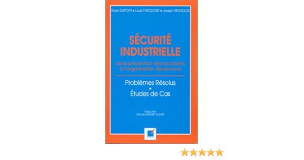 Amazon Fr Securite Industrielle De La Prevention Des Accidents A L Organisation Des Secours Problemes Resolus Etudes De Cas Dupont Ryan Theodore Louis Reynolds Joseph Livres