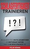 Image de Schlagfertigkeit trainieren: Wie Sie unter Stress richtig argumentieren und wortgewandt ko