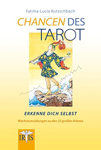 Chancen des Tarot: Erkenne Dich selbst - Wachstumsübungen zu den 22 großen Arkana