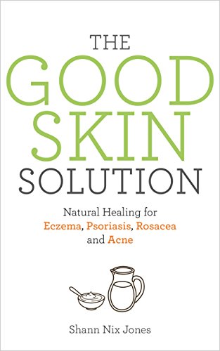 The Good Skin Solution: Natural Healing for Eczema, Psoriasis, Rosacea and Acne The Good Skin Solution: Natural Healing for Eczema, Psoriasis, Rosacea and Acne
