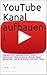 YouTube Kanal aufbauen !: Wie auch DU Youtuber wirst , Klicks bekommst , Geld verdienst ,Deinen Kanal gestalltest , was du brauchst und mehr Tipps by 