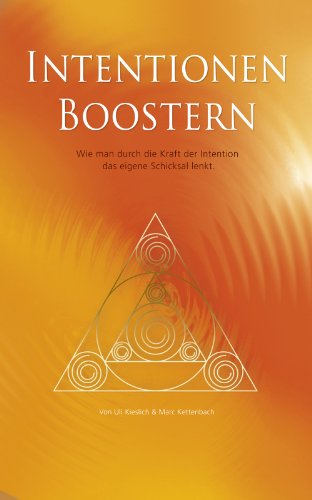Download Intentionen Boostern: Wie man durch die Kraft der Intentionen das eigene Schicksal lenkt.