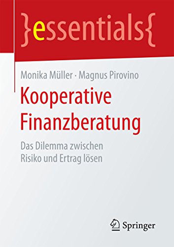 Download Kooperative Finanzberatung: Das Dilemma zwischen Risiko und Ertrag lösen (essentials) Download Kooperative Finanzberatung: Das Dilemma zwischen Risiko und Ertrag lösen (essentials)