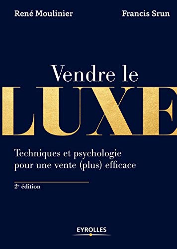 Télécharger Vendre le luxe: Techniques et psychologie pour une vente (plus) efficace Gratuit