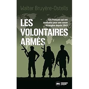 Les volontaires armés : Ces Français qui ont combattu pour une cause étrangère depuis 1945