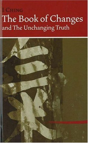 I Ching Bk of Changes & the Unchanging Truth