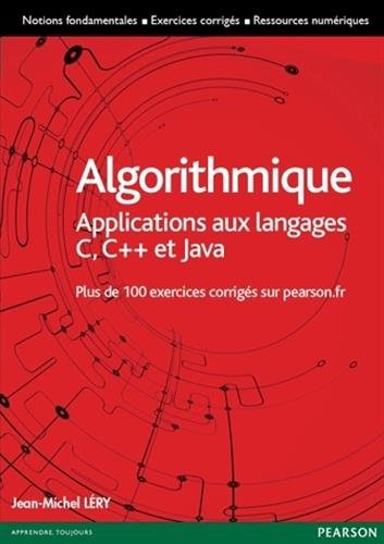 Algorithmique : Applications aux langages C, C++ et Java - Plus de 100 exercices corrigés sur pearson.fr en ligne Algorithmique : Applications aux langages C, C++ et Java - Plus de 100 exercices corrigés sur pearson.fr en ligne